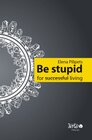 Buchcover Be stupid for (succesful) living