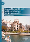 Buchcover Japan’s Nuclear Identity and Its Implications for Nuclear Abolition