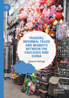 Buchcover Traders, Informal Trade and Markets between the Caucasus and China