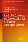 Buchcover Admissible Consensus and Consensualization for Singular Multi-agent Systems