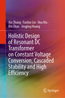 Buchcover Holistic Design of Resonant DC Transformer on Constant Voltage Conversion, Cascaded Stability and High Efficiency