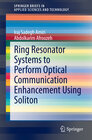 Buchcover Ring Resonator Systems to Perform Optical Communication Enhancement Using Soliton