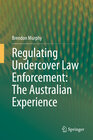 Buchcover Regulating Undercover Law Enforcement: The Australian Experience
