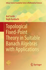 Buchcover Topological Fixed-Point Theory in Suitable Banach Algebras with Applications