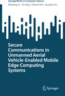 Buchcover Secure Communications in Unmanned Aerial Vehicle-Enabled Mobile Edge Computing Systems