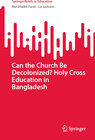 Buchcover Can the Church Be Decolonized? Holy Cross Education in Bangladesh