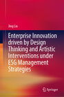 Buchcover Enterprise Innovation Driven by Design Thinking and Artistic Interventions Under ESG Management Strategies