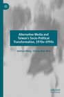 Buchcover Alternative Media and Taiwan’s Socio-Political Transformation, 1970s–1990s