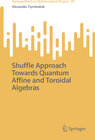 Buchcover Shuffle Approach Towards Quantum Affine and Toroidal Algebras