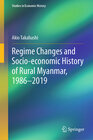 Buchcover Regime Changes and Socio-economic History of Rural Myanmar, 1986-2019