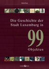 Buchcover Die Geschichte der Stadt Luxemburg in 99 Objekten