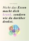 Buchcover NICHT DAS ESSEN MACHT DICH KRANK, SONDERN WIE DU DARÜBER DENKST